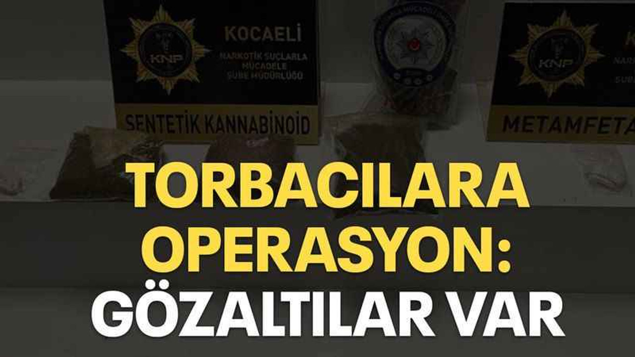 Torbacılara operasyon: Gözaltılar var
